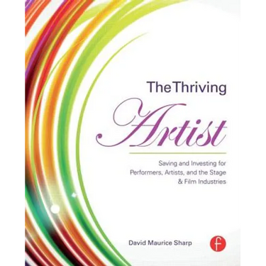 The Thriving Artist: Saving and Investing for Performers, Artists, and the Stage & Film Industries