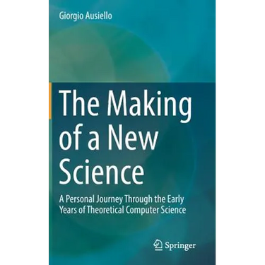The Making of a New Science: A Personal Journey Through the Early Years of Theoretical Computer Science