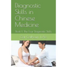 Diagnostic Skills in Chinese Medicine: Book 1: The Four Diagnostic Skills