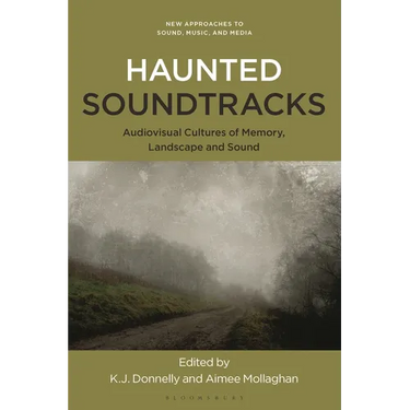 Haunted Soundtracks: Audiovisual Cultures of Memory, Landscape, and Sound