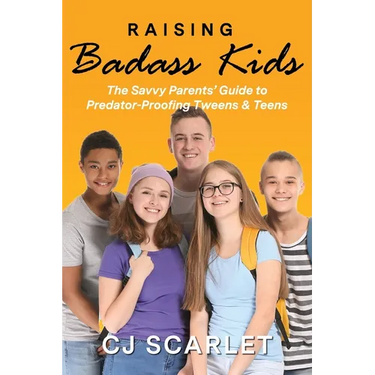Raising Badass Kids: The Savvy Parents' Guide to Predator-Proofing Tweens & Teens