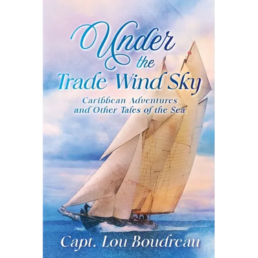 Under the Trade Wind Sky: Caribbean Adventures and Other Tales of the Sea