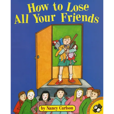 How to Lose All Your Friends