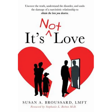 It's Not Love: Uncover the Truth, Understand the Disorder and Undo the Damage of a Narcissistic Relationship to Obtain the Love You Deserve