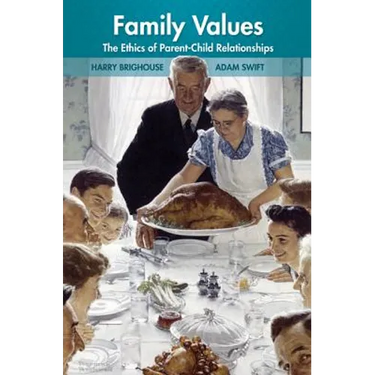 Family Values: The Ethics of Parent-Child Relationships