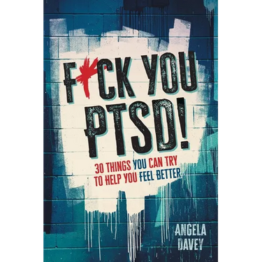 F*ck You PTSD!: 30 Things YOU Can Try to Help You Feel Better
