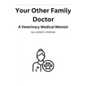 Your Other Family Doctor: A Veterinary Medical Memoir