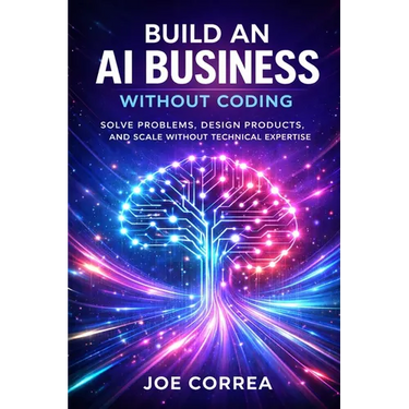 Build an AI Business Without Coding: Launch Digital Products, Services & Tools Using No-Code AI