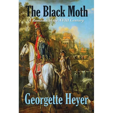 The Black Moth: A Romance of the XVIII Century