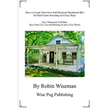 How to Create Your Own Self Directed Checkbook IRA for Real Estate Investing in 8 Easy Steps: Save Thousands of Dollars Have Your LLC Up and Running i