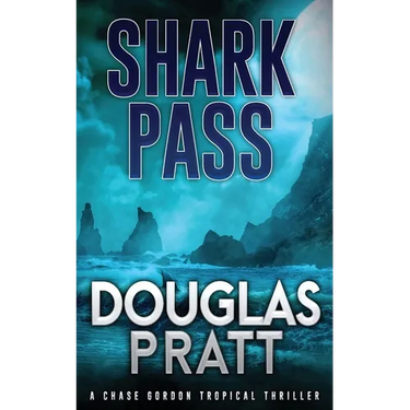 Shark Pass: A Chase Gordon Tropical Thriller