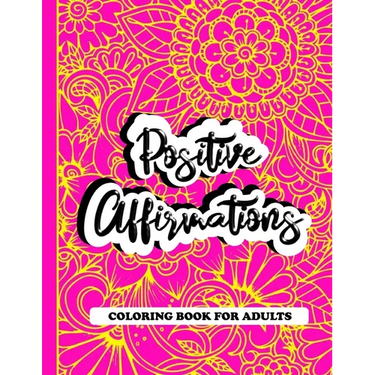 Positive Affirmations Coloring Book For Adults: A Positive & Uplifting Inspirational Coloring Book