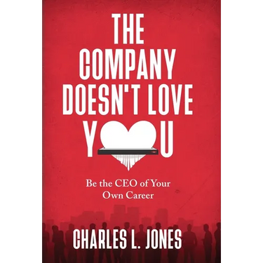 The Company Doesn't Love You: Be the CEO of Your Own Career