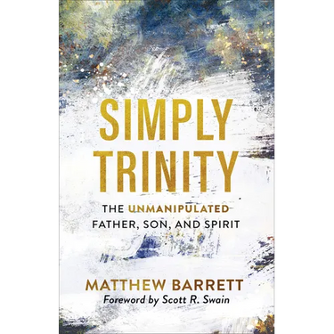 Simply Trinity: The Unmanipulated Father, Son, and Spirit