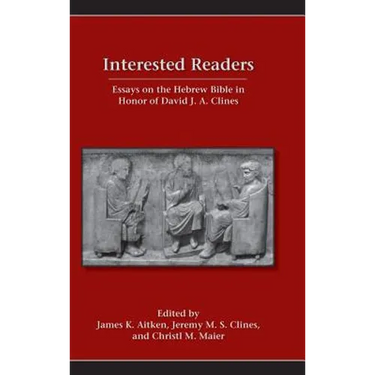 Interested Readers: Essays on the Hebrew Bible in Honor of David J. A. Clines