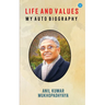 Life and Values: M y a u t o b i o g r a p h y: M y a u t o b i o g r a p h y