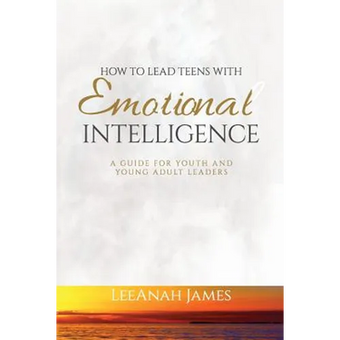 How to Lead Teens With Emotional Intelligence: A Guide For Youth and Young Adult Leaders