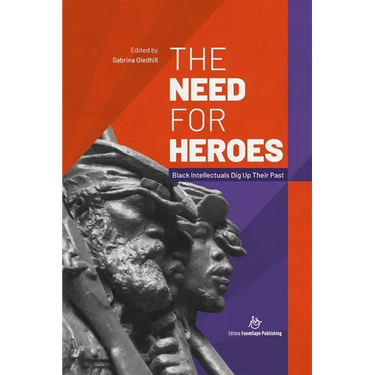 The Need for Heroes: Black Intellectuals Dig Up Their Past