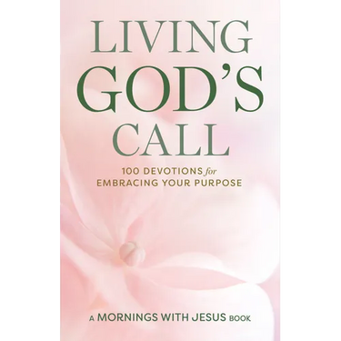 Living God's Call: 100 Devotions for Embracing Your Purpose