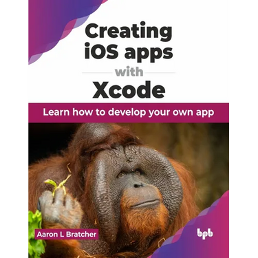 Creating IOS Apps with Xcode: Learn How to Develop Your Own App