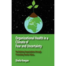 Organizational Health in a Climate of Fear and Uncertainty: Revitalizing Organizations Through Promoting Human Values