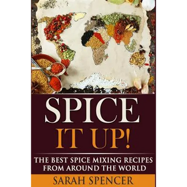 Spice It Up!: The Best Spice Mixing Recipes from Around the World