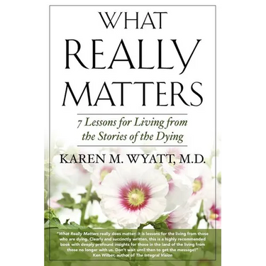 What Really Matters: 7 Lessons for Living from the Stories of the Dying