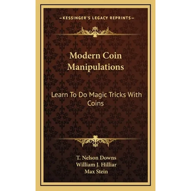 Modern Coin Manipulations: Learn To Do Magic Tricks With Coins