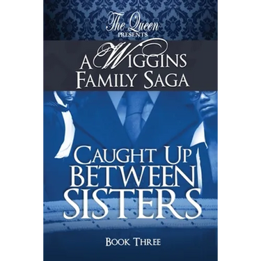 Caught Up Between Sisters: A Wiggins Family Saga