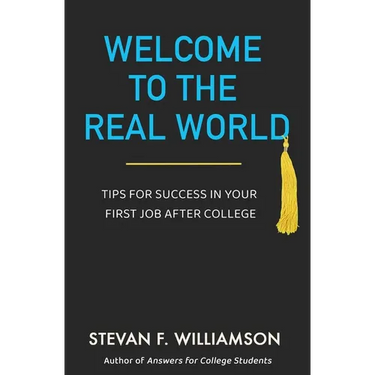 Welcome to the Real World: Tips for Success in Your First Job After College