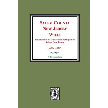 Salem County, New Jersey Wills, 1831-1860. Vol. #2: (Recorded in the Office of the Surrogate at Salem, New Jersey)
