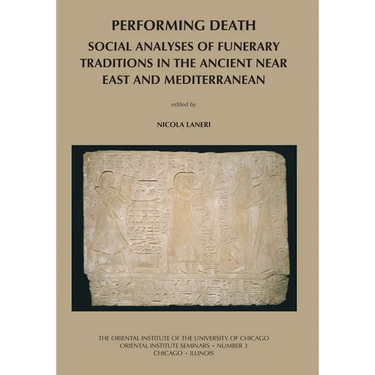 Performing Death: Social Analyses of Funerary Traditions in the Ancient Near East and Mediterranean