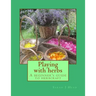 Playing with herbs: A beginner's guide to herbcraft