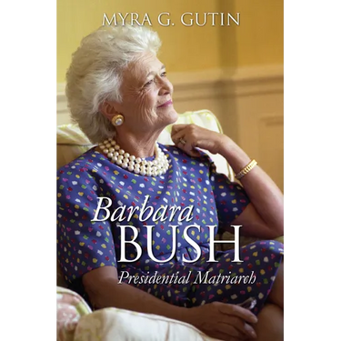 Barbara Bush: Presidential Matriarch