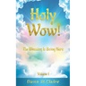 Holy Wow!: The Blessing Is Being Here