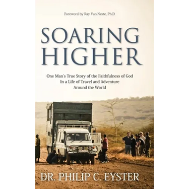 Soaring Higher: One Man's True Story of the Faithfulness of God in a Life of Travel and Adventure around the World