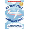 My Very First Airplane Ride!: A Brave Kid's Guide to Their First Airplane Ride