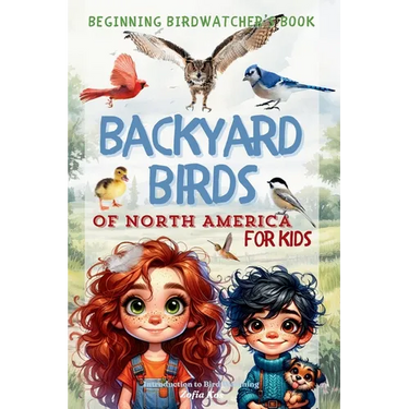 Backyard Birds of North America for Kids: Beginning Birdwatcher's Book Introduction to Bird Watching