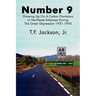 Number 9: Growing Up on a Cotton Plantation in Northeast Arkansas During the Great Depression 1931-1943