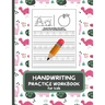 Handwriting Practice Workbook For Kids: Letter Tracing Book for Preschoolers, Alphabet Writing Practice, Pen Control to Trace and Write ABC Letters wi