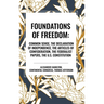 Foundations of Freedom: Common Sense, the Declaration of Independence, the Articles of Confederation, the Federalist Papers, the U.S. Constitu