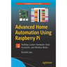 Advanced Home Automation Using Raspberry Pi: Building Custom Hardware, Voice Assistants, and Wireless Nodes
