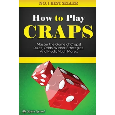 How to Play Craps: Master the Game of Craps. Rules, Odds, Winner Strategies and Much, Much More......