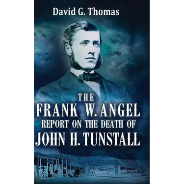 The Frank W. Angel Report on the Death of John H. Tunstall