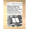 Elegiac sonnets. By Charlotte Smith. The third edition. With twenty additional sonnets.