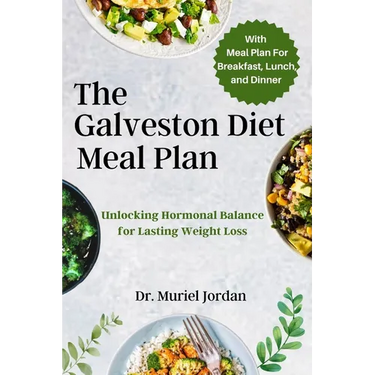 The Galveston Diet Meal Plan: Unlocking Hormonal Balance for Lasting Weight Loss
