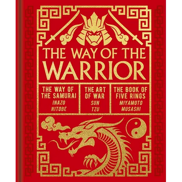 The Way of the Warrior: The Way of the Samurai, the Art of War, the Book of Five Rings