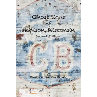Ghost Signs of Madison, Wisconsin: Second Edition