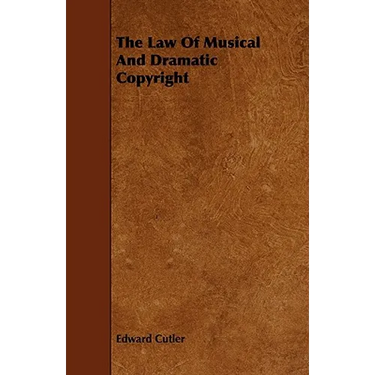 The Law Of Musical And Dramatic Copyright