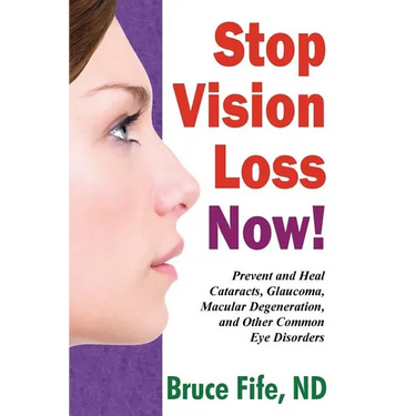 Stop Vision Loss Now!: Prevent and Heal Cataracts, Glaucoma, Macular Degeneration, and Other Common Eye Disorders